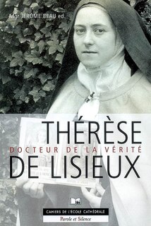 Couverture_Thérèse de Lisieux, docteur de la vérité : session d'étude préparée par les étudiants de la Faculté Notre-Dame, Ecole Cathédrale de Paris, 1-2 février 2007