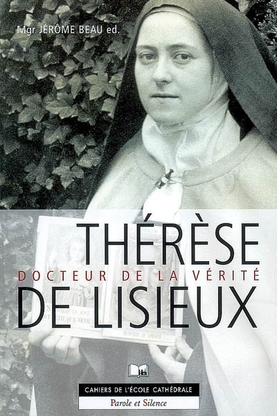 Couverture_Thérèse de Lisieux, docteur de la vérité : session d'étude préparée par les étudiants de la Faculté Notre-Dame, Ecole Cathédrale de Paris, 1-2 février 2007
