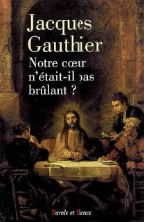 Couverture_Notre coeur n'était-il pas brûlant ? : faire route avec Jésus
