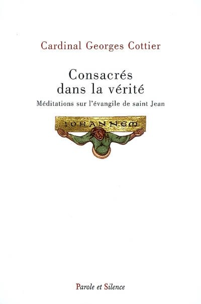 Couverture_Consacr&eacute;s dans la v&eacute;rit&eacute; : m&eacute;ditations sur l'Evangile de saint Jean : retraite pr&ecirc;ch&eacute;e au Vatican, 4-9 mars 1990