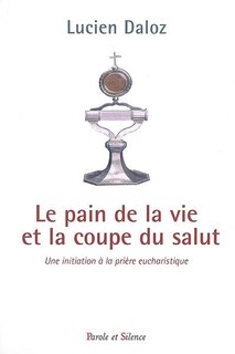 Front cover_Le pain de la vie et la coupe du salut : une initiation à la prière eucharistique