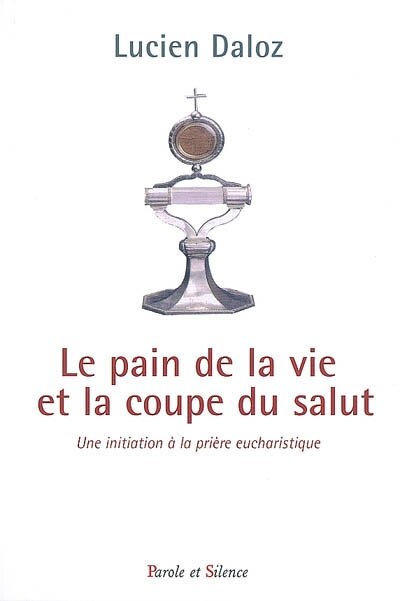 Front cover_Le pain de la vie et la coupe du salut : une initiation à la prière eucharistique