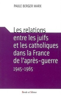 Front cover_Les relations entre les juifs et les catholiques dans la France de l'apr&egrave;s-guerre, 1945-1965
