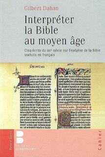 Front cover_Interpréter la Bible au Moyen Age : cinq écrits du XIIIe siècle sur l'exégèse de la Bible traduits en français