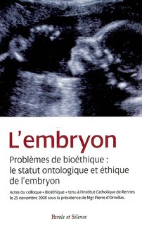 Front cover_L'embryon : probl&egrave;mes de bio&eacute;thique, le statut ontologique et &eacute;thique de l'embryon : actes du colloque du 25 novembre 2008