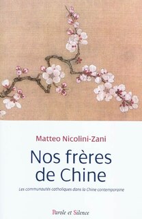 Couverture_Nos fr&egrave;res de Chine : les communaut&eacute;s catholiques dans la Chine contemporaine