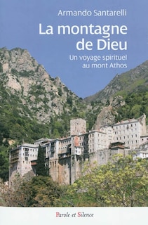 La montagne de Dieu: un voyage spirituel au mont Athos