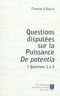 Couverture_Questions disputées sur la puissance : De potentia, Vol. 1. Questions 1 à 3