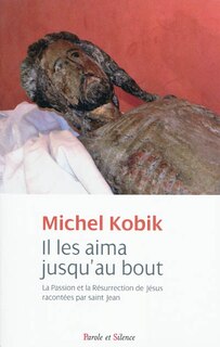 Couverture_Il les aima jusqu'au bout : la Passion et la Résurrection de Jésus racontées par saint Jean