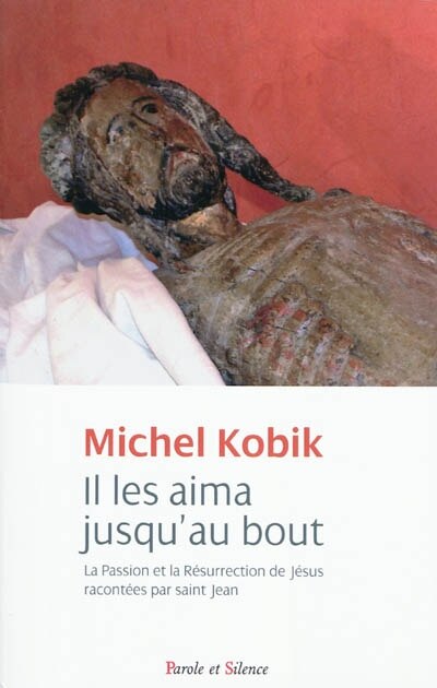 Couverture_Il les aima jusqu'au bout : la Passion et la Résurrection de Jésus racontées par saint Jean