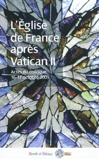 Couverture_L'Eglise de France après Vatican II (1965-1975) : actes du Colloque Retour sur l'Eglise de France après le concile Vatican II 1965-1973, le regard de l'histoire, tenu à l'Institut catholique de Toulouse, les 16 et 17 octobre 2009