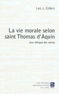 Front cover_La vie morale selon saint Thomas d'Aquin : une éthique des vertus