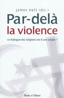 Couverture_Par-delà la violence : le dialogue des religions est-il une utopie ?