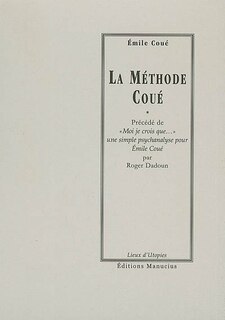 Front cover_La méthode Coué ou La maîtrise de soi-même par l'autosuggestion consciente ; Moi je crois que...