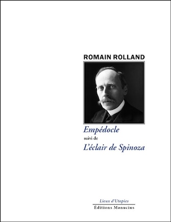 Empédocle ; L'éclair de Spinoza ; Romain Rolland philosophe-poète, vers la divine harmonie