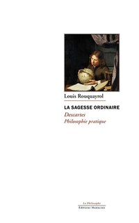 Front cover_La sagesse ordinaire : Descartes, philosophie pratique
