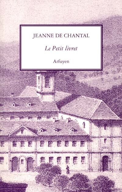 Front cover_Le petit livret : recueil fait par elle des principaux avis qu'elle avait reçus de son directeur spirituel, François de Sales