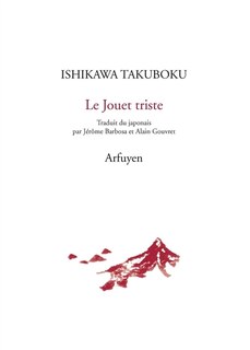 Front cover_Le jouet triste ; Pour la mort d'Ishikawa Takuboku ; Diverses choses sur la poésie