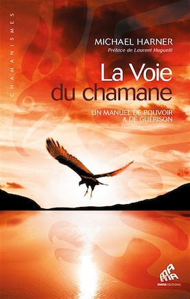 La Voie du chamane - Un manuel de pouvoir & de guérison