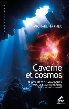 Caverne et cosmos - Rencontres chamaniques et autre réalité