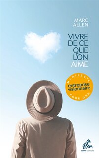 Front cover_Vivre de ce que l'on aime : manifeste pour une entreprise visionnaire