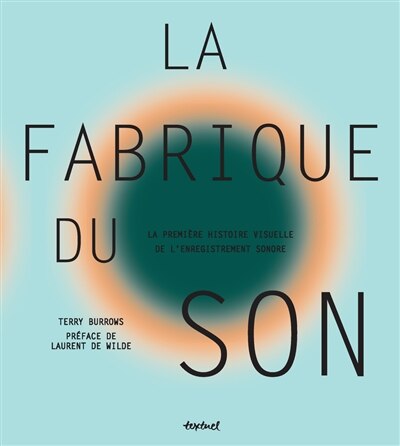 Front cover_La fabrique du son : la première histoire visuelle de l'enregistrement sonore