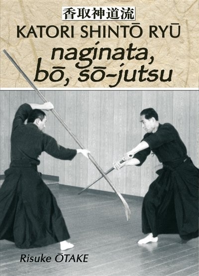 Front cover_Katori Shintô Ryû, Vol. 3. Naginata, bo, so-jutsu : héritage spirituel de la Tenshin Shoden Katori Shinto Ryu