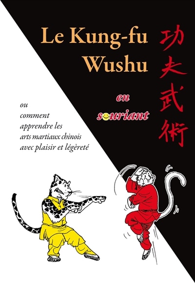 Le kung-fu wushu en souriant: ou comment apprendre les arts martiaux chinois avec plaisir et légéreté