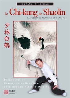 Front cover_Le chi-kung de Shaolin : la puissance martiale du kung-fu : fondements du kung-fu de la grue blanche et racines du karaté d'Okinawa