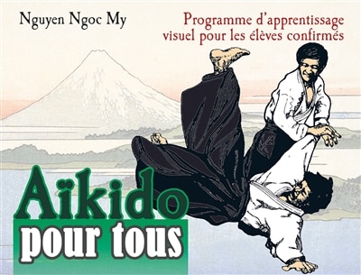Couverture_Aïkido pour tous, Vol. 2. Programme d'apprentissage visuel pour les élèves confirmés