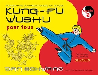 Couverture_Kung-fu wushu pour tous : technique du style de shaolin : programme d'apprentissage en images, Vol. 2. Cycle 2