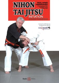 Couverture_Nihon tai jitsu, initiation : techniques fondamentales : manuel conforme au programme officiel FFKaraté et disciplines associées