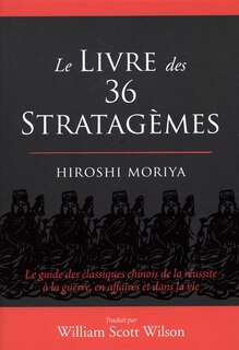Front cover_Le livre des 36 stratagèmes : le guide des classiques chinois de la réussite à la guerre, en affaires et dans la vie