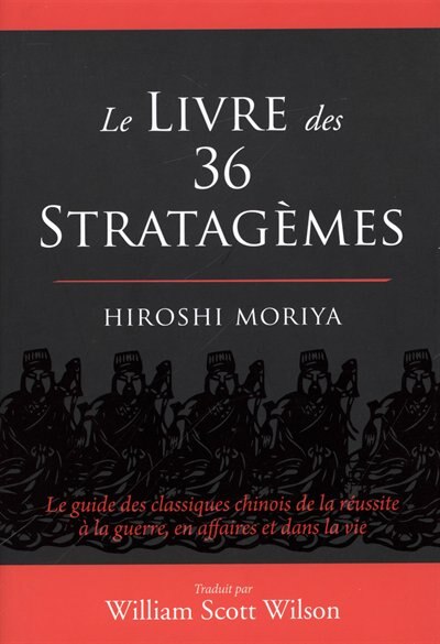 Front cover_Le livre des 36 stratagèmes : le guide des classiques chinois de la réussite à la guerre, en affaires et dans la vie