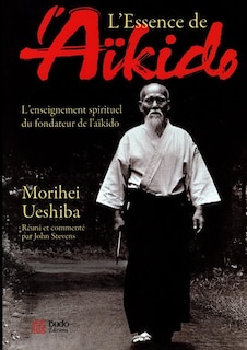 Front cover_L'essence de l'aïkido : l'enseignement spirituel du fondateur de l'aïkido