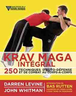 Krav Maga Intégral : 250 Techniques D'auto-défense Et De Combat by Darren Levine