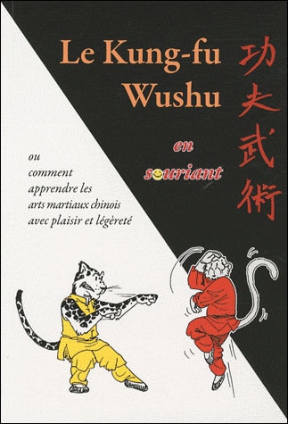 Front cover_Le kung-fu wushu en souriant ou Comment apprendre les arts martiaux chinois avec plaisir et légéreté