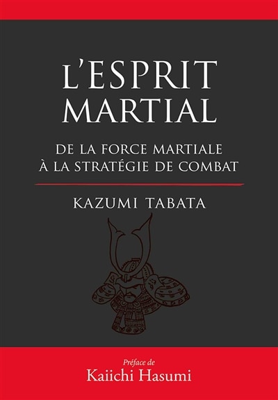 Front cover_L'esprit martial : de la force mentale à la stratégie du combat : acquérir la puissance en appréhendant le fonctionnement interne de l'esprit