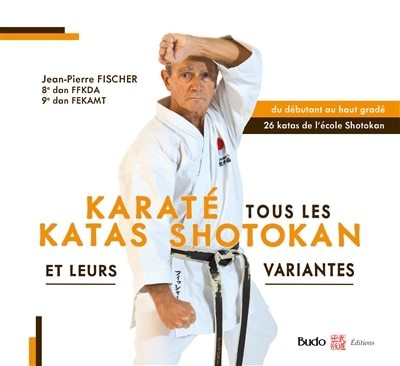 Couverture_Karaté : tous les katas shotokan et leurs variantes : du débutant au haut gradé, 26 katas de l'école Shotokan