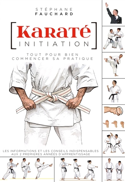 Front cover_Karaté, initiation : tout pour bien commencer sa pratique : les informations et les conseils indispensables aux 2 premières années d'apprentissage