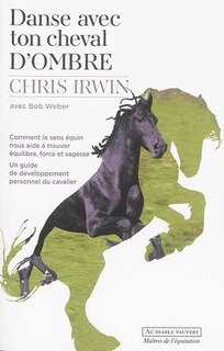 Front cover_Danse avec ton cheval d'ombre : comment le sens équin nous aide à trouver équilibre, force et sagesse : un guide de développement personnel du cavalier