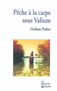 Pêche à la carpe sous valium: et autres récits de l'insolite chemin parcouru