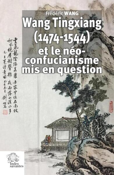 Front cover_Wang Tingxiang (1474-1544) et le néo-confucianisme mis en question