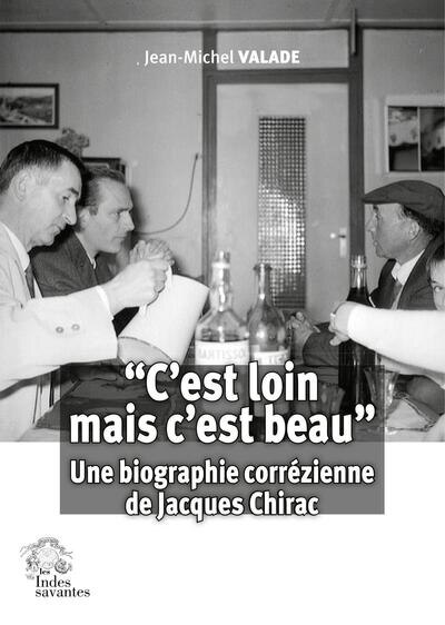 Front cover_C'est loin mais c'est beau : une biographie corrézienne de Jacques Chirac