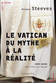 Couverture_Le Vatican : du mythe à la réalité : idées reçues sur l'Etat de l'Eglise