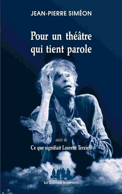 Front cover_Pour un théâtre qui tient parole ; Ce que signifiait Laurent Terzieff