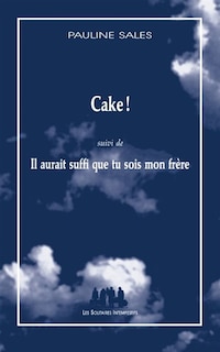 Couverture_Cake ! ; Il aurait suffi que tu sois mon frère