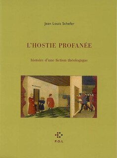 L' hostie profanée: histoire d'une fiction théologique