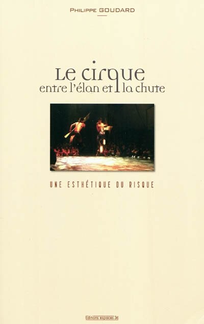 Front cover_Le cirque, entre l'élan et la chute : une esthétique du risque