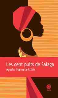 LES CENT PUITS DE SALAGA de AYESHA HARRUNA ATTAH